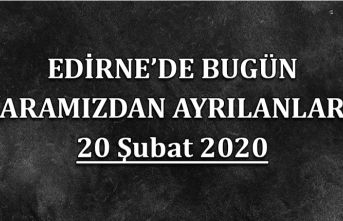 Edirne'de bugün aramızdan ayrılanlar 20.02.2020