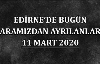 Edirne'de bugün aramızdan ayrılanlar 11.03.2020