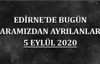 Edirne'de bugün aramızdan ayrılanlar 5 Eylül 2020