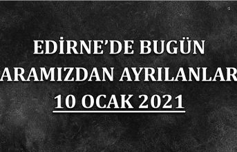 Edirne'de aramızdan ayrılanlar 10 Ocak 2021