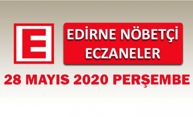 Edirne Nöbetçi Eczaneler 28 Mayıs 2020 Perşembe