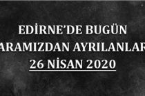 Edirne'de bugün aramızdan ayrılanlar 26 Nisan 2020