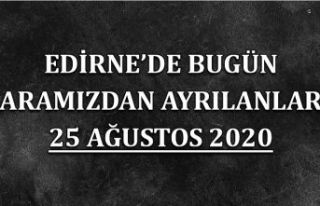 Edirne'de bugün aramızdan ayrılanlar 25 Ağustos...