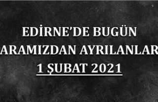 Edirne'de aramızdan ayrılanlar 1 Şubat 2021