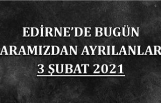 Edirne'de aramızdan ayrılanlar 3 Şubat 2021