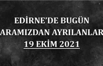 Edirne'de bugün aramızdan ayrılanlar 19 Ekim 2021